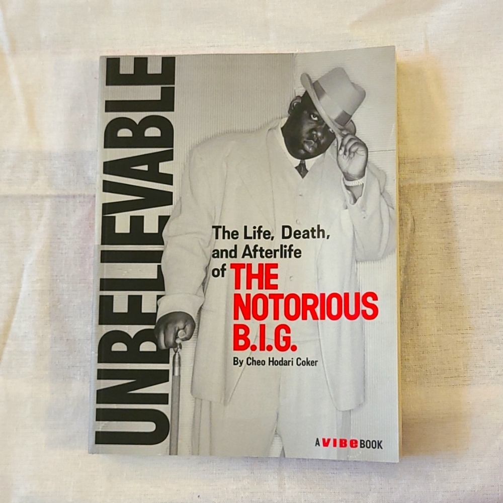 UNBELIEVABLE: THE LIFE, DEATH, AND AFTERLIFE OF THE NOTORIOUS B.I.G.